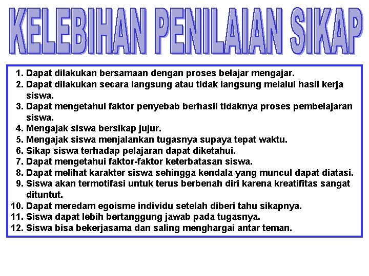 1. Dapat dilakukan bersamaan dengan proses belajar mengajar. 2. Dapat dilakukan secara langsung atau