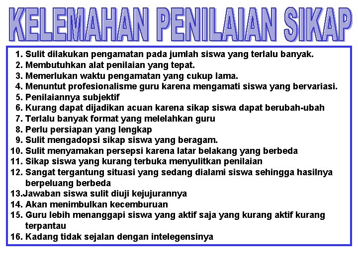 1. Sulit dilakukan pengamatan pada jumlah siswa yang terlalu banyak. 2. Membutuhkan alat penilaian