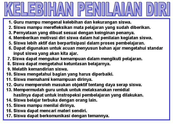 1. Guru mampu mengenal kelebihan dan kekurangan siswa. 2. Siswa mampu merefleksikan mata pelajaran