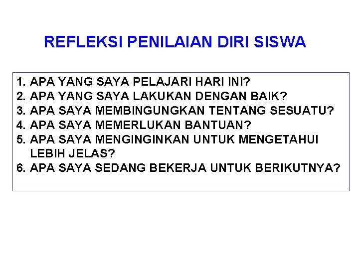 REFLEKSI PENILAIAN DIRI SISWA 1. APA YANG SAYA PELAJARI HARI INI? 2. APA YANG