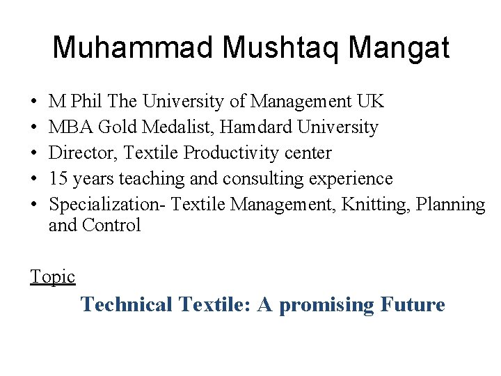Muhammad Mushtaq Mangat • • • M Phil The University of Management UK MBA