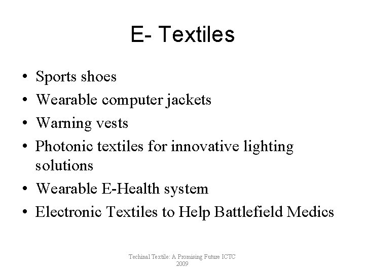 E- Textiles • • Sports shoes Wearable computer jackets Warning vests Photonic textiles for