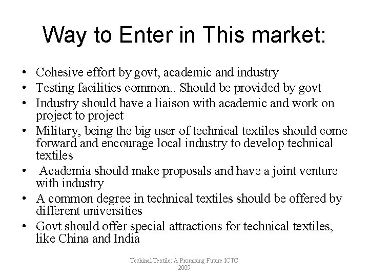 Way to Enter in This market: • Cohesive effort by govt, academic and industry