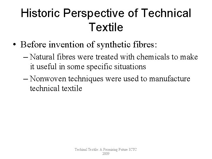 Historic Perspective of Technical Textile • Before invention of synthetic fibres: – Natural fibres
