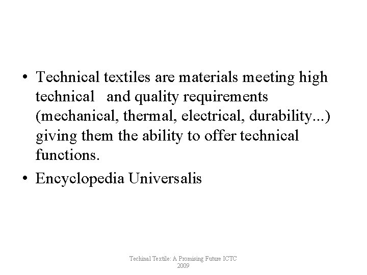  • Technical textiles are materials meeting high technical and quality requirements (mechanical, thermal,