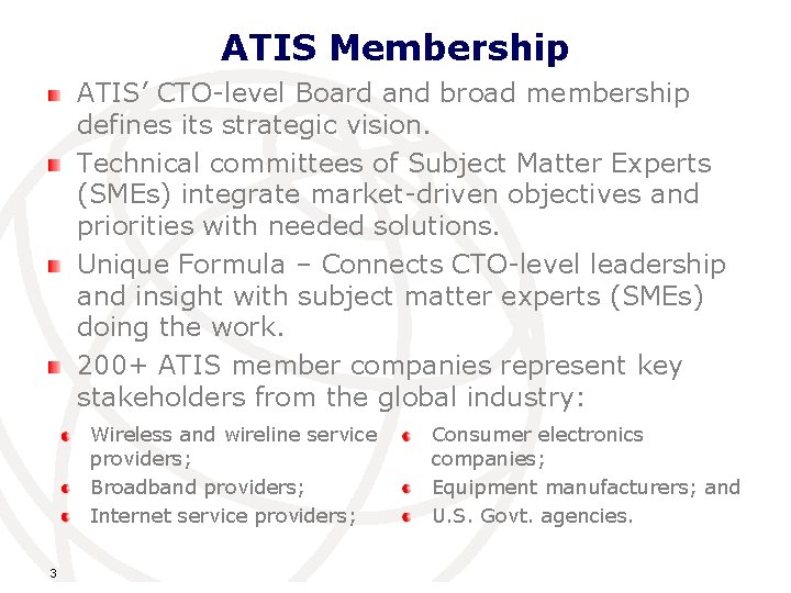 ATIS Membership ATIS’ CTO-level Board and broad membership defines its strategic vision. Technical committees