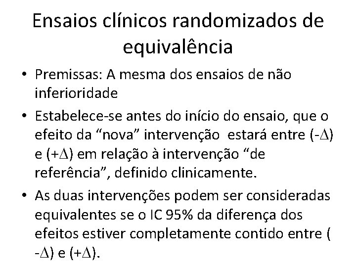 Ensaios clínicos randomizados de equivalência • Premissas: A mesma dos ensaios de não inferioridade