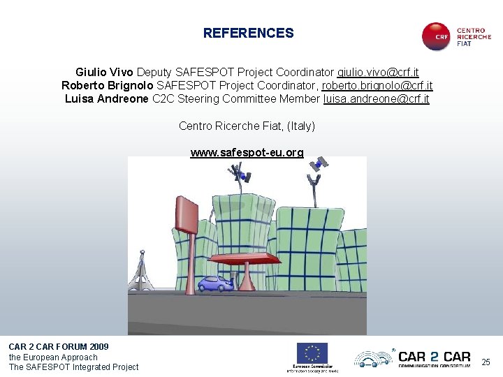 REFERENCES Giulio Vivo Deputy SAFESPOT Project Coordinator giulio. vivo@crf. it Roberto Brignolo SAFESPOT Project