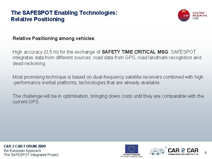 The SAFESPOT Enabling Technologies: Relative Positioning among vehicles High accuracy (0, 5 m) for