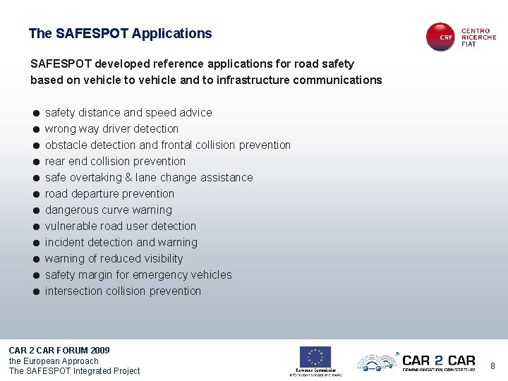 The SAFESPOT Applications SAFESPOT developed reference applications for road safety based on vehicle to