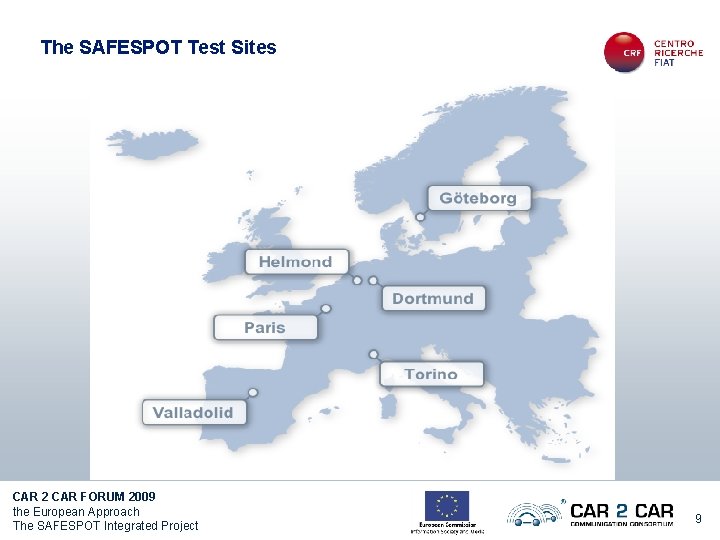 The SAFESPOT Test Sites CAR 2 CAR FORUM 2009 the European Approach The SAFESPOT