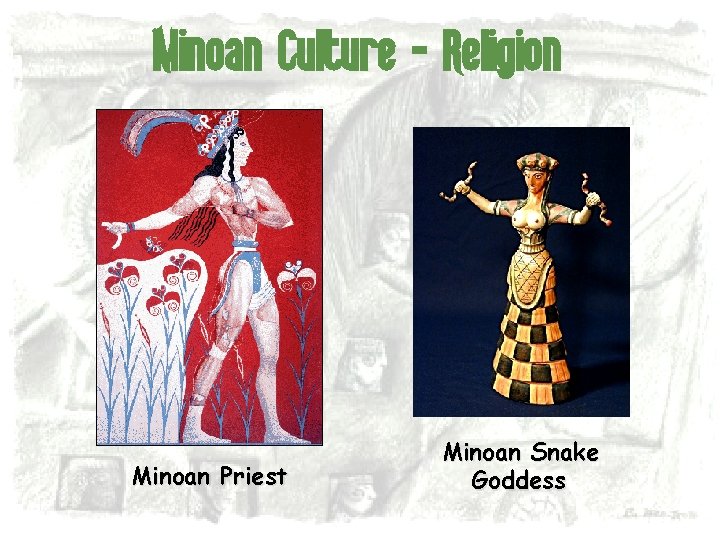 Minoan Culture - Religion Minoan Priest Minoan Snake Goddess 