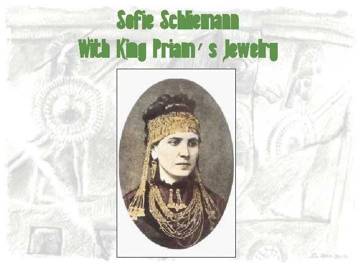 Sofie Schliemann With King Priam’s Jewelry 