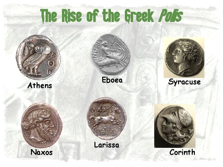 The Rise of the Greek Polis Athens Naxos Eboea Larissa Syracuse Corinth 