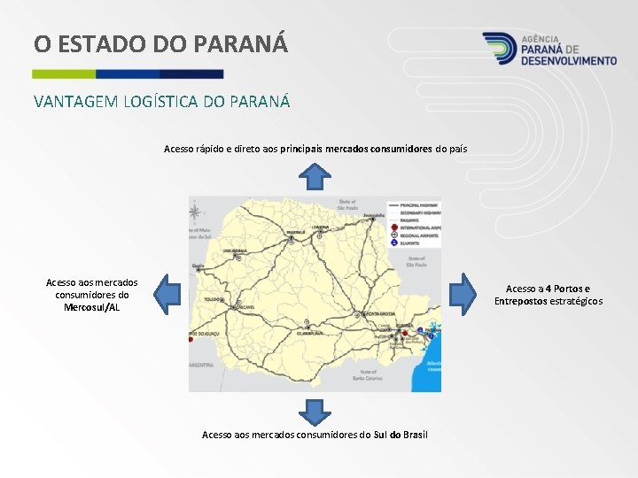 O ESTADO DO PARANÁ VANTAGEM LOGÍSTICA DO PARANÁ Acesso rápido e direto aos principais