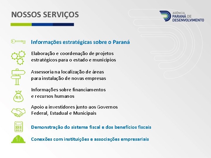 NOSSOS SERVIÇOS Informações estratégicas sobre o Paraná Elaboração e coordenação de projetos estratégicos para