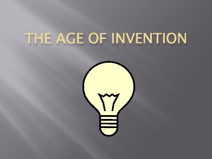 THE AGE OF INVENTION 