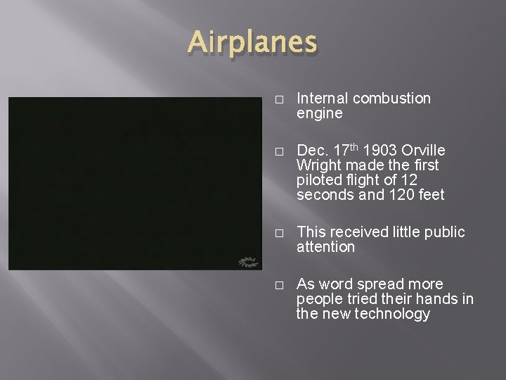 Airplanes � Internal combustion engine � Dec. 17 th 1903 Orville Wright made the