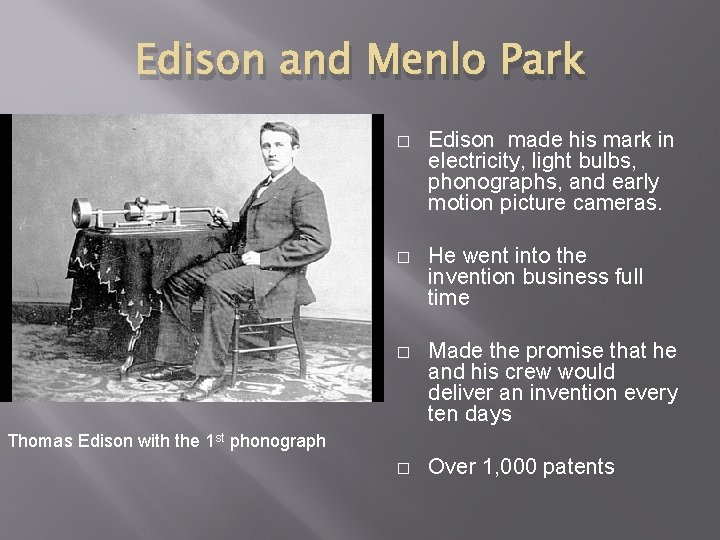 Edison and Menlo Park � Edison made his mark in electricity, light bulbs, phonographs,