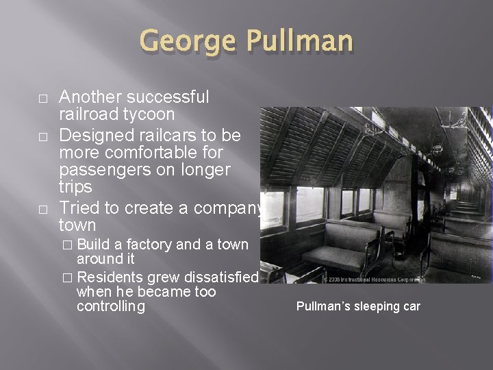 George Pullman � � � Another successful railroad tycoon Designed railcars to be more