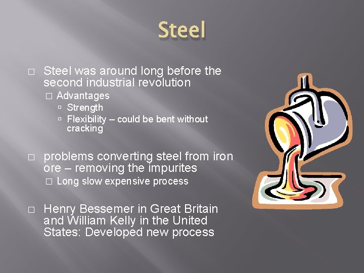 Steel � Steel was around long before the second industrial revolution � Advantages Strength