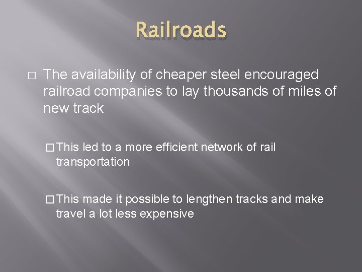 Railroads � The availability of cheaper steel encouraged railroad companies to lay thousands of