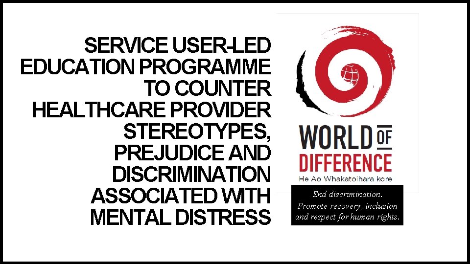 SERVICE USER-LED EDUCATION PROGRAMME TO COUNTER HEALTHCARE PROVIDER STEREOTYPES, PREJUDICE AND DISCRIMINATION ASSOCIATED WITH