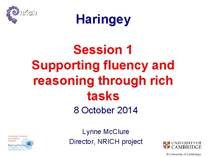 Haringey Session 1 Supporting fluency and reasoning through rich tasks 8 October 2014 Lynne