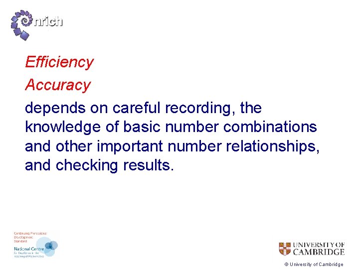 Efficiency Accuracy depends on careful recording, the knowledge of basic number combinations and other