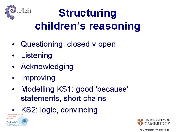 Structuring children’s reasoning Questioning: closed v open Listening Acknowledging Improving Modelling KS 1: good