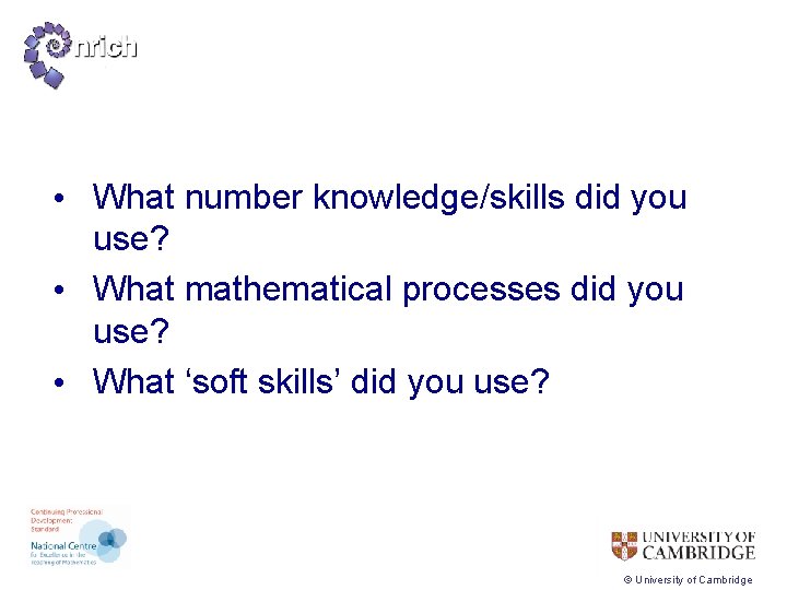  • What number knowledge/skills did you use? • What mathematical processes did you