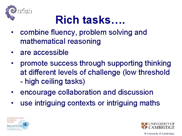 Rich tasks…. • combine fluency, problem solving and mathematical reasoning • are accessible •