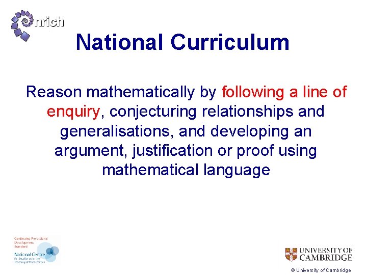 National Curriculum Reason mathematically by following a line of enquiry, conjecturing relationships and generalisations,