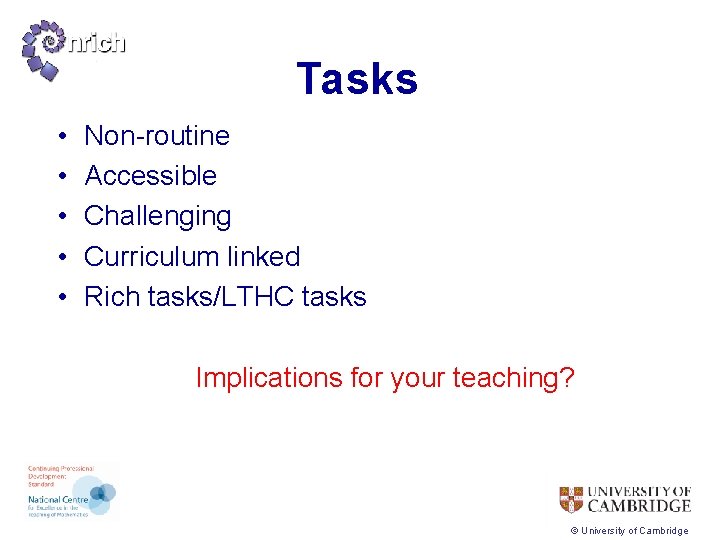 Tasks • • • Non-routine Accessible Challenging Curriculum linked Rich tasks/LTHC tasks Implications for