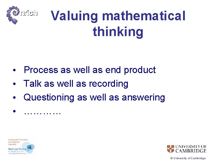 Valuing mathematical thinking • • Process as well as end product Talk as well