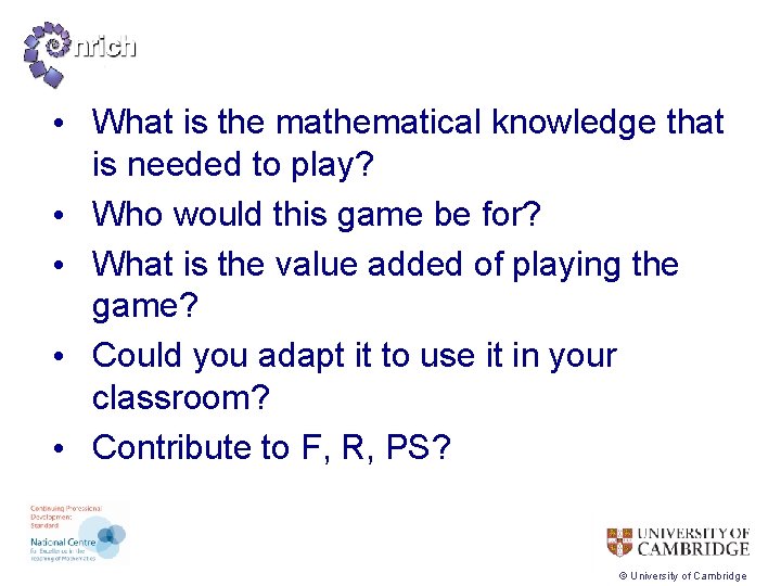  • What is the mathematical knowledge that is needed to play? • Who