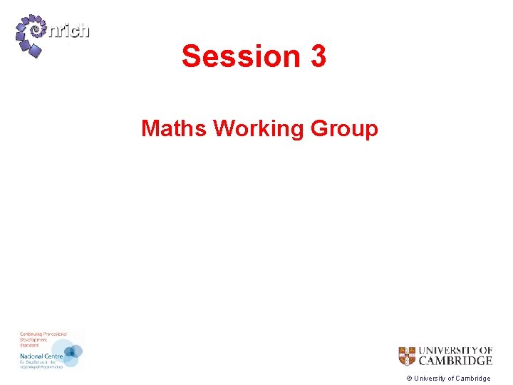 Session 3 Maths Working Group © University of Cambridge 