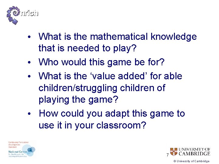  • What is the mathematical knowledge that is needed to play? • Who