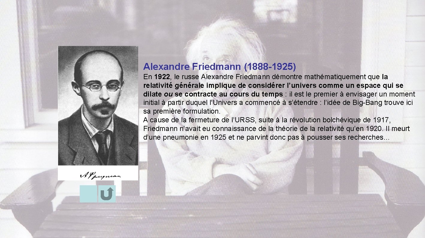 Alexandre Friedmann (1888 -1925) En 1922, le russe Alexandre Friedmann démontre mathématiquement que la