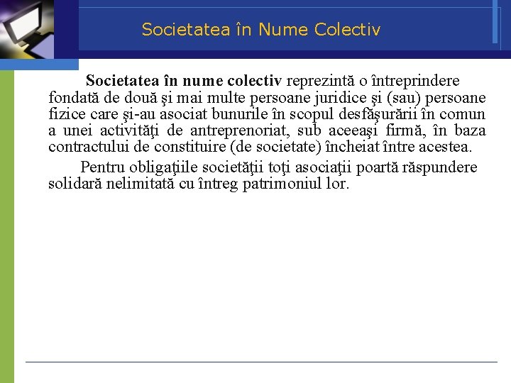 Societatea în Nume Colectiv Societatea în nume colectiv reprezintă o întreprindere fondată de două