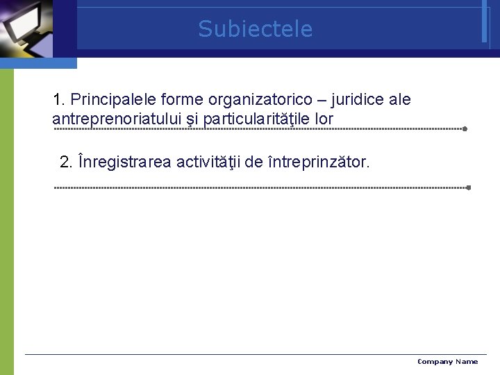 Subiectele 1. Principalele forme organizatorico – juridice ale antreprenoriatului şi particularităţile lor 2. Înregistrarea