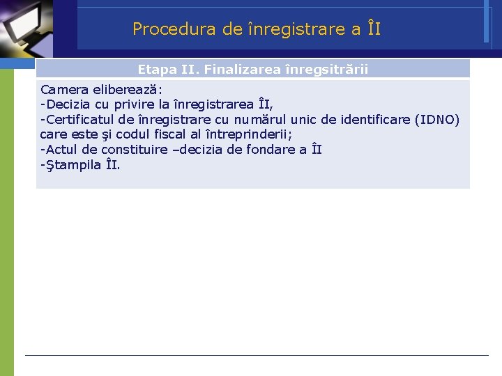 Procedura de înregistrare a ÎI Etapa II. Finalizarea înregsitrării Camera eliberează: -Decizia cu privire