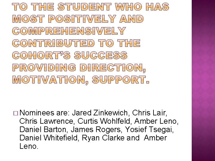 � Nominees are: Jared Zinkewich, Chris Lair, Chris Lawrence, Curtis Wohlfeld, Amber Leno, Daniel � Nominees are: Jared Zinkewich, Chris Lair, Chris Lawrence, Curtis Wohlfeld, Amber Leno, Daniel