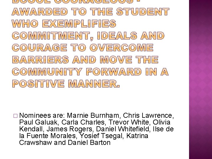 � Nominees are: Marnie Burnham, Chris Lawrence, Paul Galuak, Carla Charles, Trevor White, Olivia � Nominees are: Marnie Burnham, Chris Lawrence, Paul Galuak, Carla Charles, Trevor White, Olivia