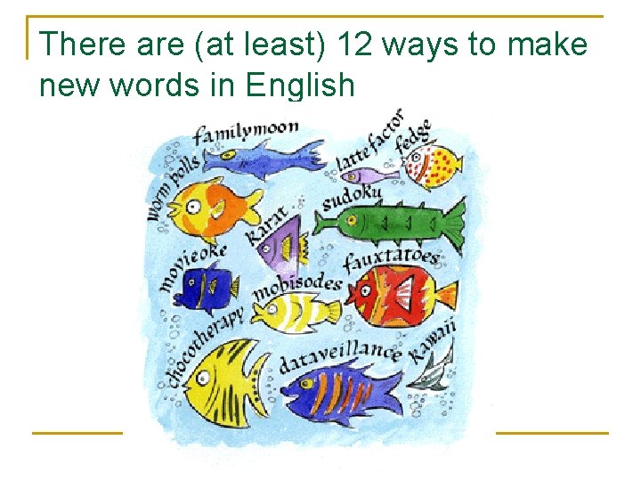 There are (at least) 12 ways to make new words in English 