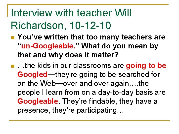 Interview with teacher Will Richardson, 10 -12 -10 n n You’ve written that too