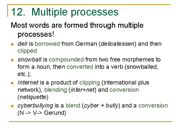 12. Multiple processes Most words are formed through multiple processes! n n deli is