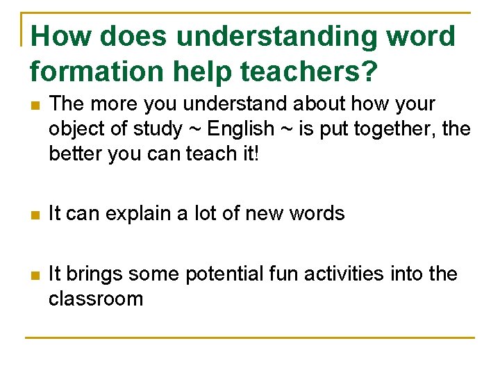 How does understanding word formation help teachers? n The more you understand about how