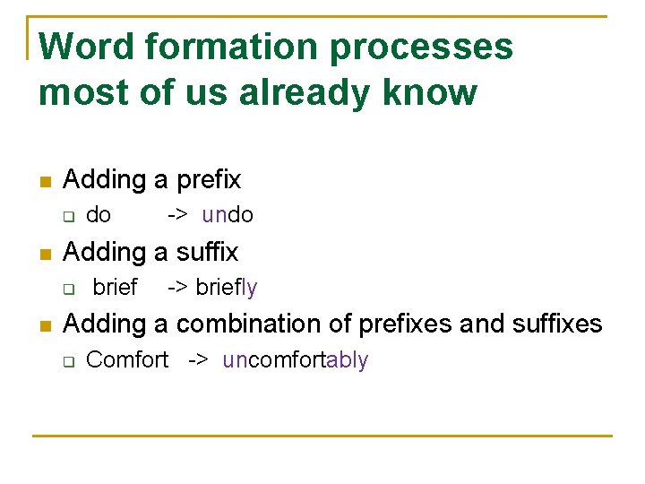 Word formation processes most of us already know n Adding a prefix q n