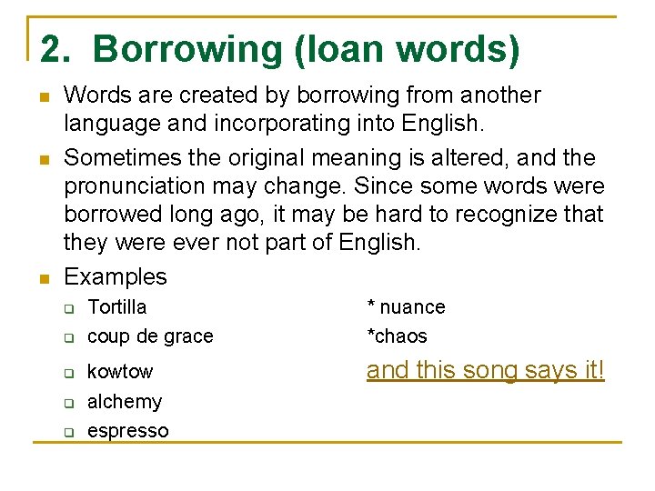 2. Borrowing (loan words) n n n Words are created by borrowing from another